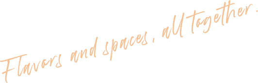 Flavors and spaces, all together.